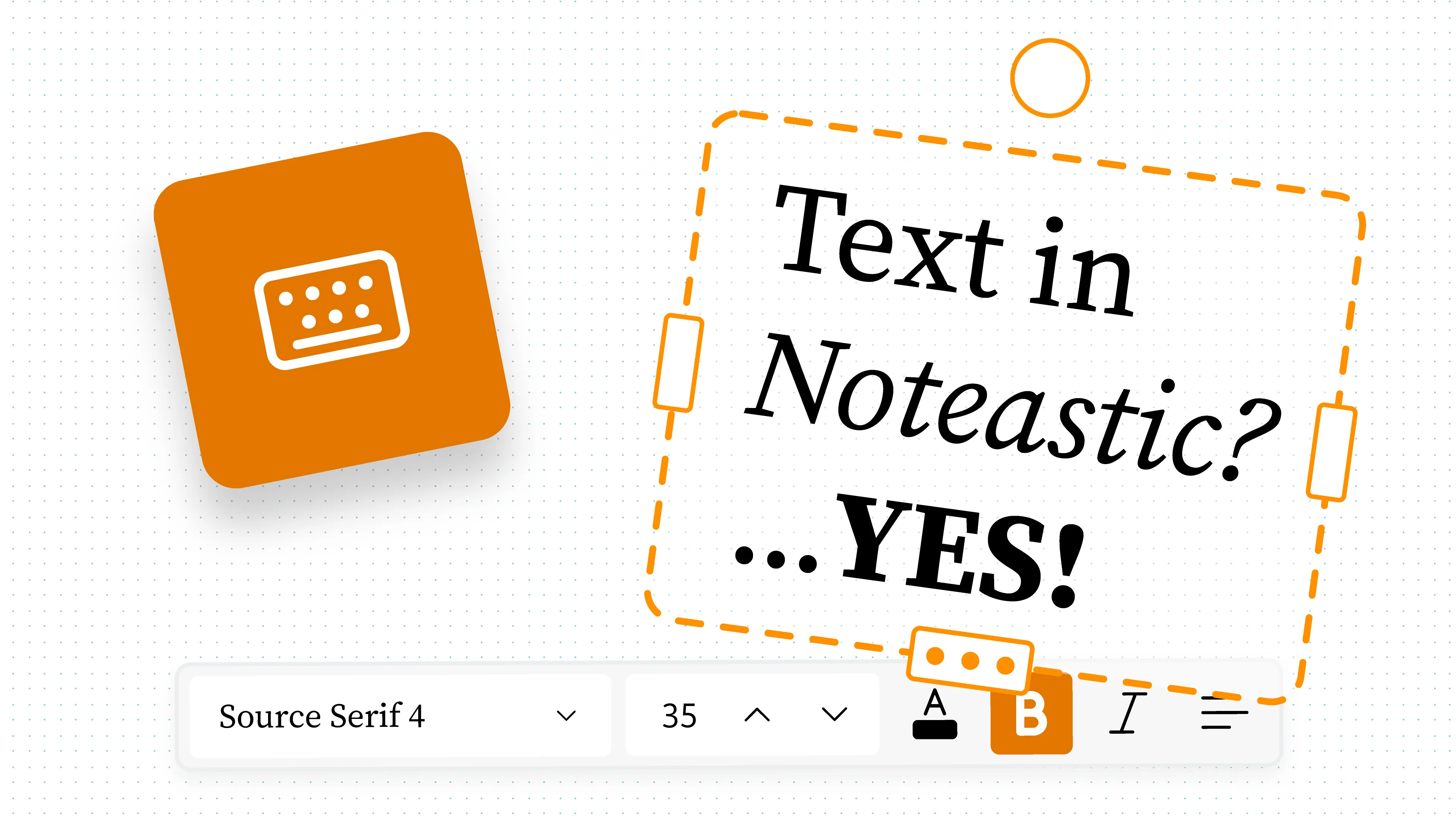 A Noteastic text box reading 'Text in Noteastic? …YES!', with the floating text toolbar below it