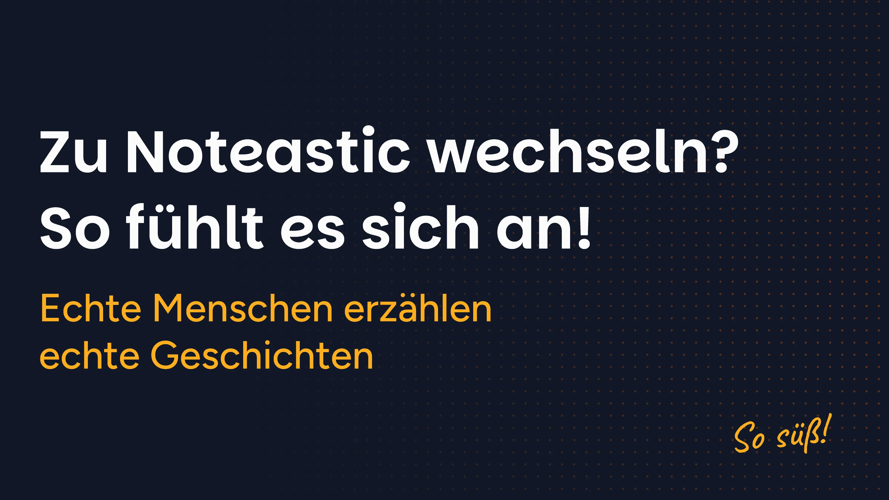Der Wechsel zu Noteastic. So fühlt es sich an!